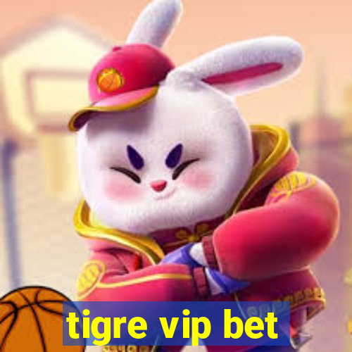 tigre vip bet